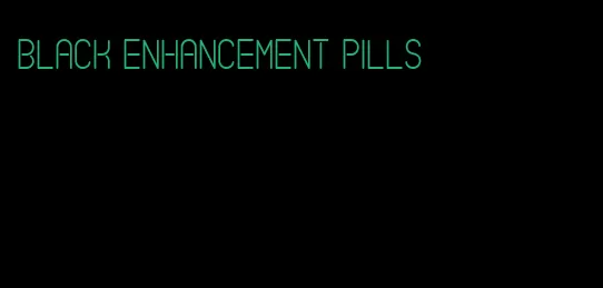black enhancement pills