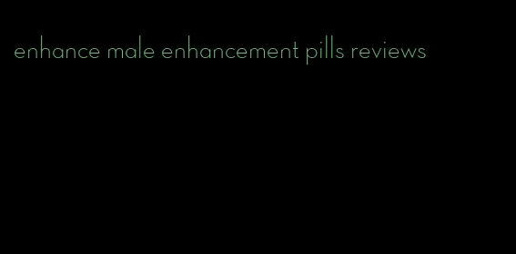 enhance male enhancement pills reviews
