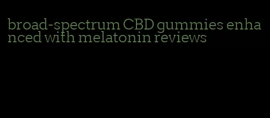 broad-spectrum CBD gummies enhanced with melatonin reviews