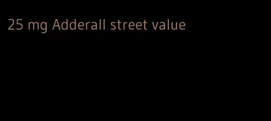 25 mg Adderall street value