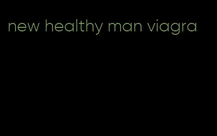 new healthy man viagra