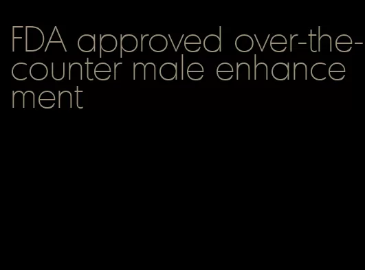 FDA approved over-the-counter male enhancement