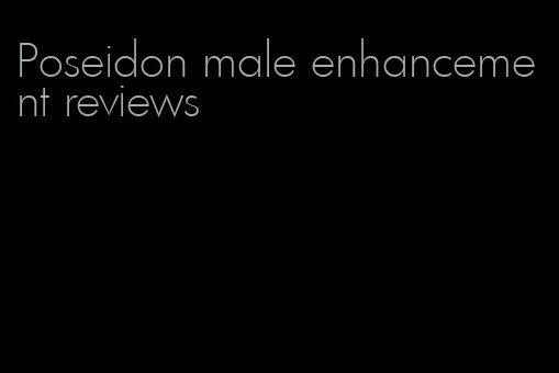 Poseidon male enhancement reviews