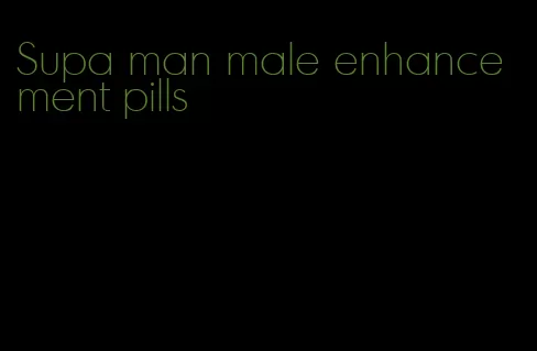 Supa man male enhancement pills