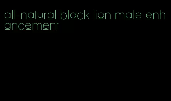 all-natural black lion male enhancement