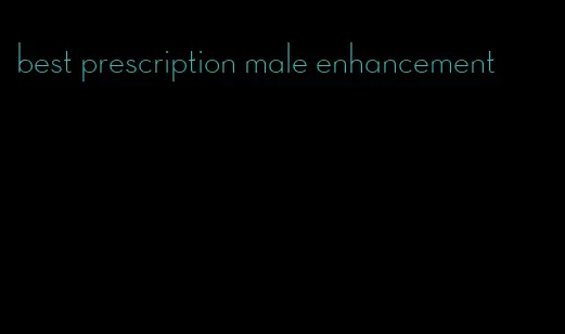 best prescription male enhancement