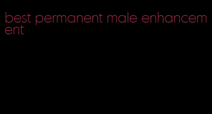 best permanent male enhancement