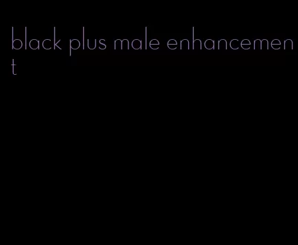 black plus male enhancement