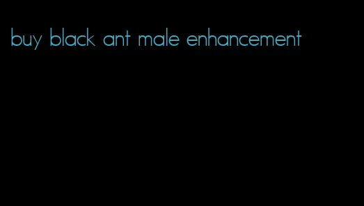 buy black ant male enhancement