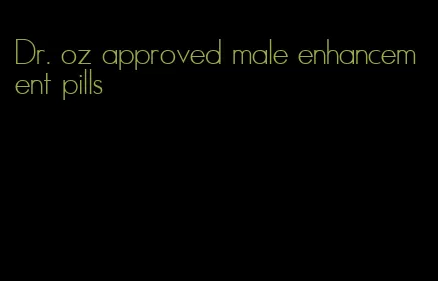 Dr. oz approved male enhancement pills