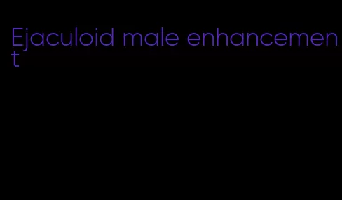 Ejaculoid male enhancement