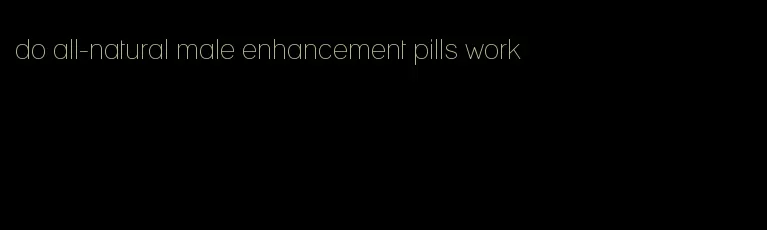 do all-natural male enhancement pills work