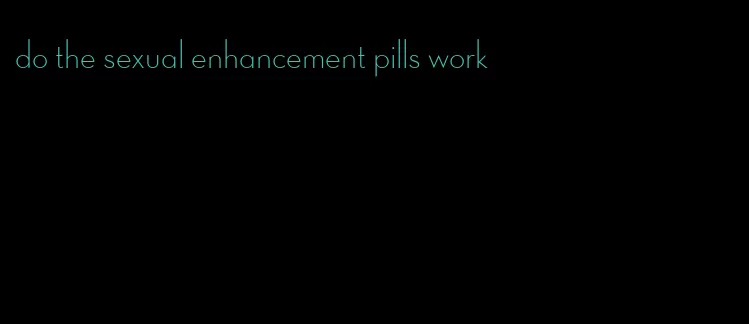 do the sexual enhancement pills work