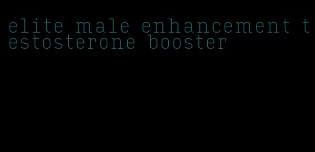 elite male enhancement testosterone booster