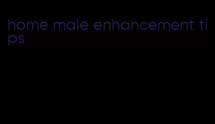 home male enhancement tips