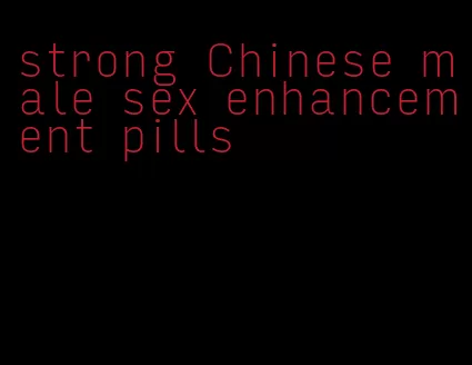 strong Chinese male sex enhancement pills