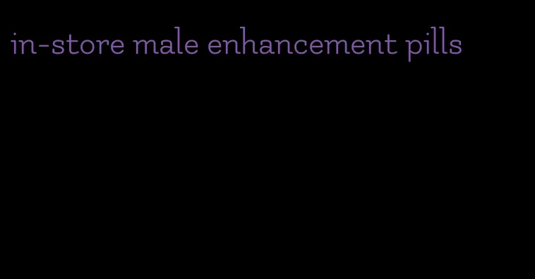 in-store male enhancement pills