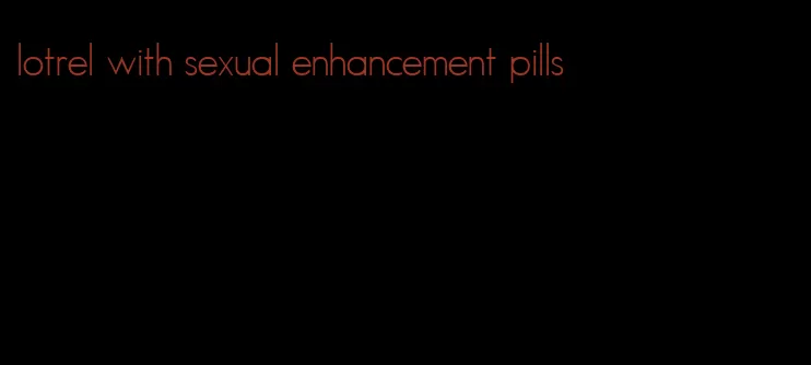 lotrel with sexual enhancement pills