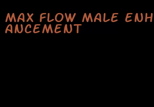 max flow male enhancement