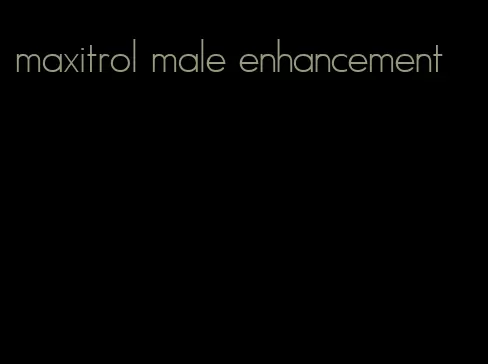 maxitrol male enhancement