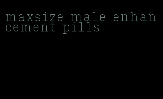 maxsize male enhancement pills