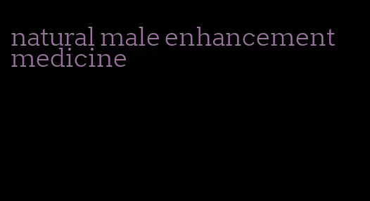 natural male enhancement medicine