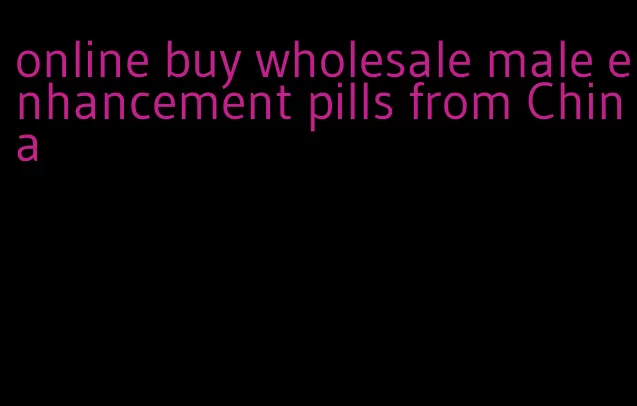 online buy wholesale male enhancement pills from China