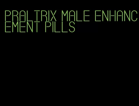 praltrix male enhancement pills