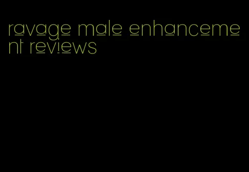 ravage male enhancement reviews