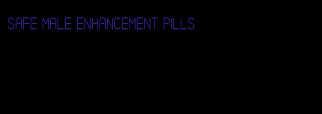 safe male enhancement pills