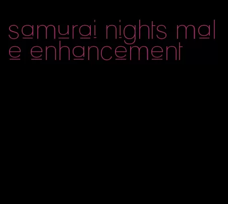 samurai nights male enhancement
