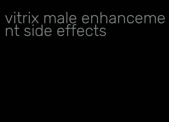 vitrix male enhancement side effects
