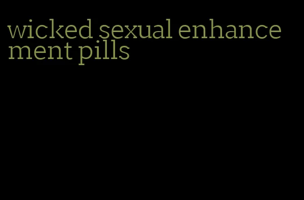 wicked sexual enhancement pills