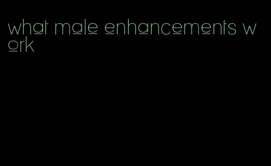 what male enhancements work