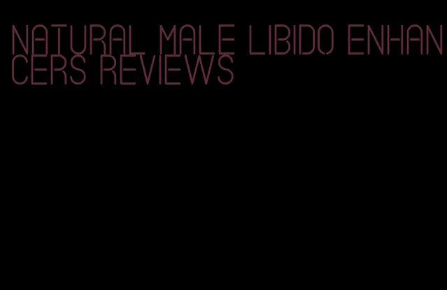 natural male libido enhancers reviews