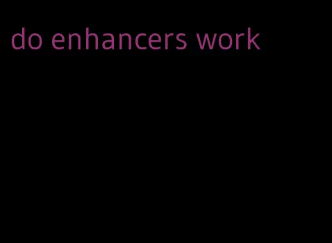 do enhancers work