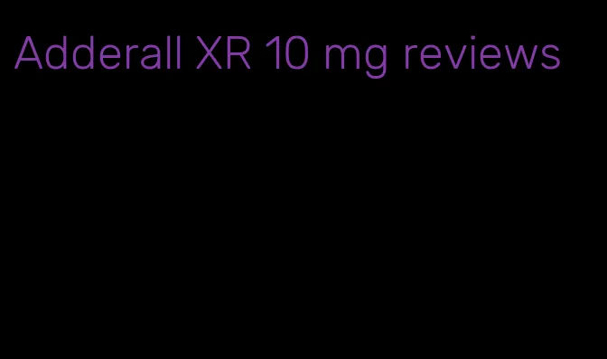 Adderall XR 10 mg reviews