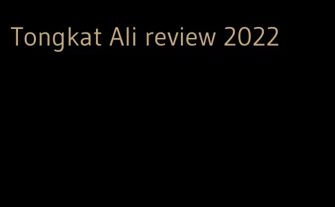 Tongkat Ali review 2022