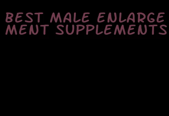 best male enlargement supplements