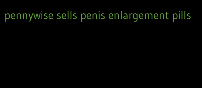 pennywise sells penis enlargement pills