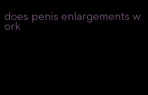 does penis enlargements work