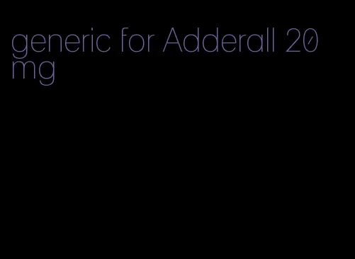 generic for Adderall 20 mg