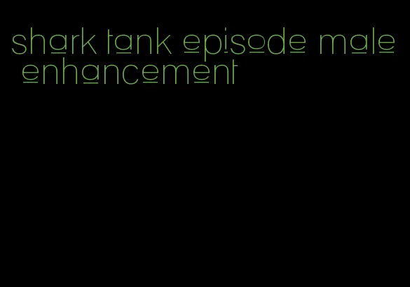 shark tank episode male enhancement
