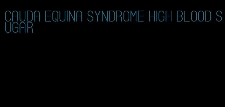 cauda equina syndrome high blood sugar