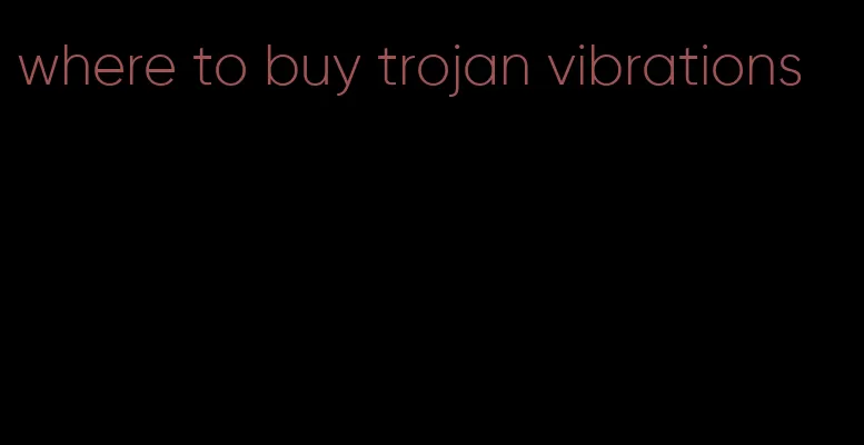 where to buy trojan vibrations