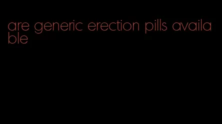 are generic erection pills available