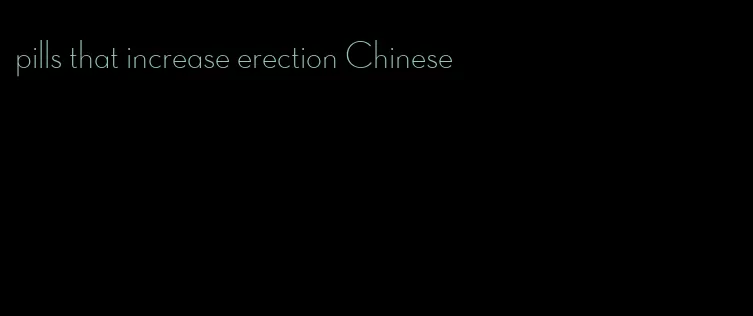 pills that increase erection Chinese
