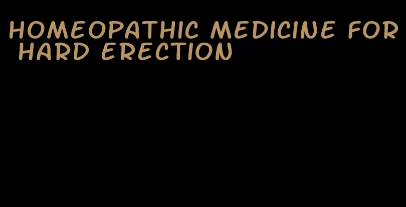 homeopathic medicine for hard erection