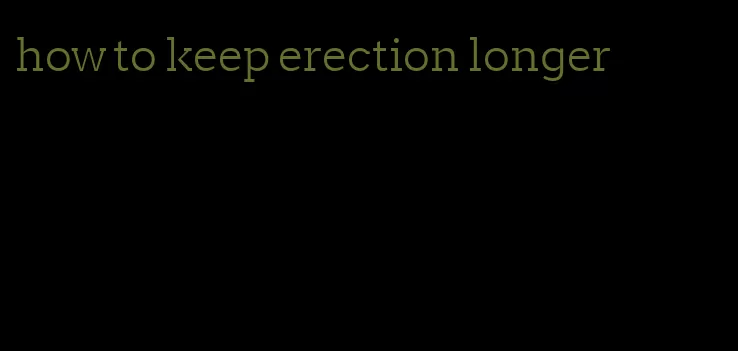 how to keep erection longer