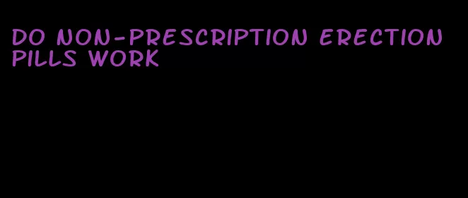 do non-prescription erection pills work